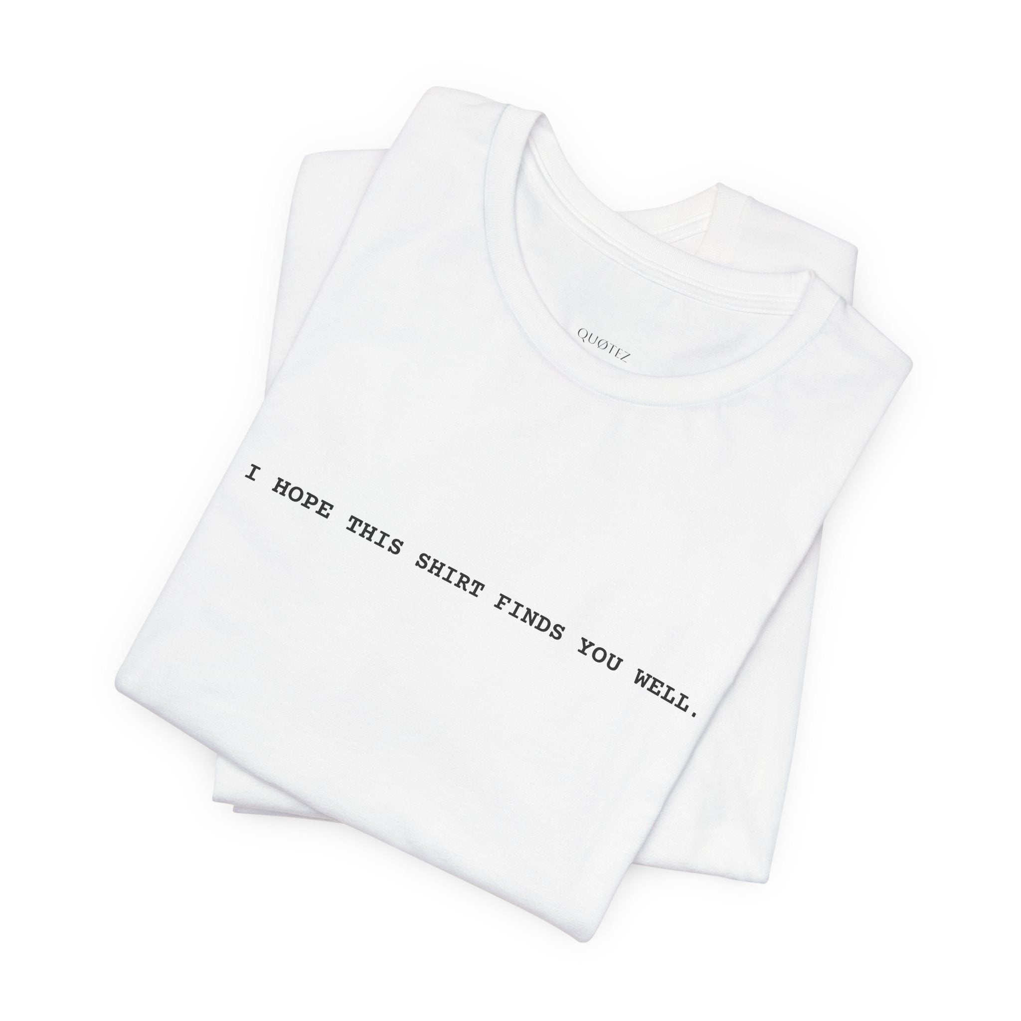 IHTSFYW Tee - I HOPE THIS SHIRT FINDS YOU WELL - Minimalist Design | Unisex