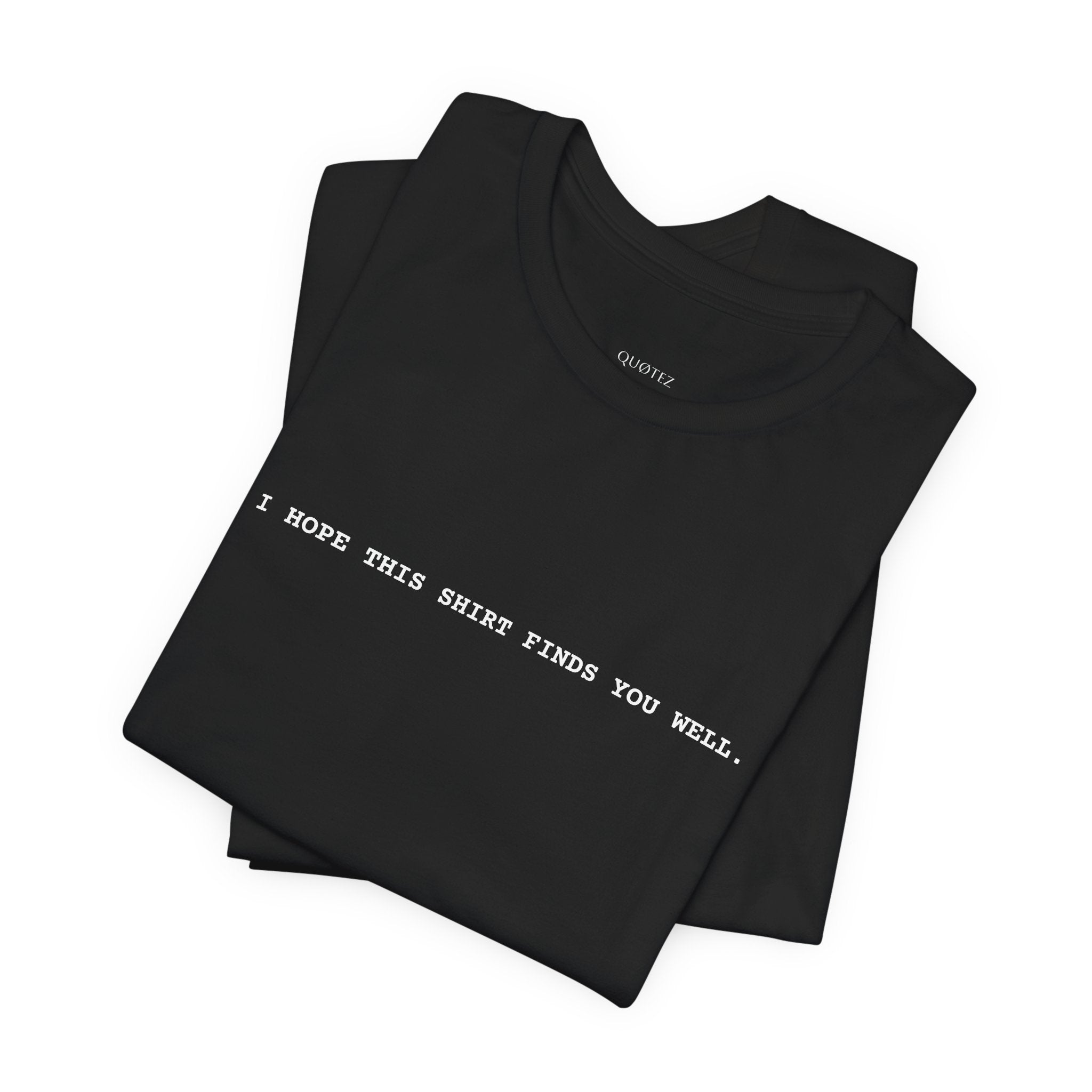 IHTSFYW Tee - I HOPE THIS SHIRT FINDS YOU WELL - Minimalist Design | Unisex